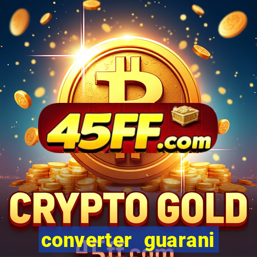 converter guarani em reais